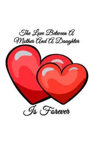 Cover of The Love Between A Mother And A Daughter Is Forever