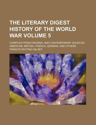 Book cover for The Literary Digest History of the World War Volume 5; Compiled from Original and Contemporary Sources American, British, French, German, and Others