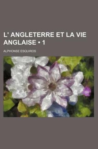 Cover of L' Angleterre Et La Vie Anglaise (1)