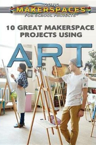 Cover of 10 Great Makerspace Projects Using Art