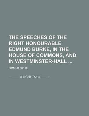 Book cover for The Speeches of the Right Honourable Edmund Burke, in the House of Commons, and in Westminster-Hall (Volume 3)