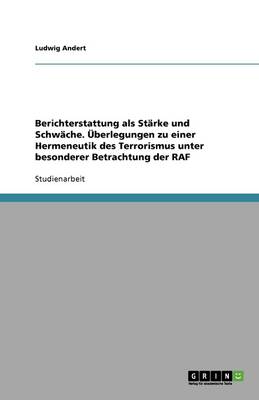 Book cover for Berichterstattung als Stärke und Schwäche. Überlegungen zu einer Hermeneutik des Terrorismus unter besonderer Betrachtung der RAF