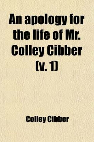Cover of An Apology for the Life of Mr. Colley Cibber (Volume 1)