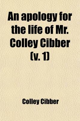 Book cover for An Apology for the Life of Mr. Colley Cibber (Volume 1)