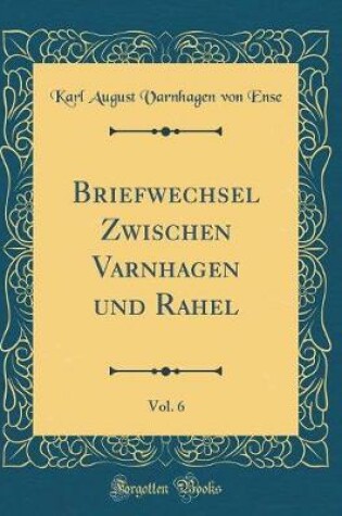 Cover of Briefwechsel Zwischen Varnhagen Und Rahel, Vol. 6 (Classic Reprint)