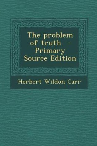 Cover of The Problem of Truth - Primary Source Edition