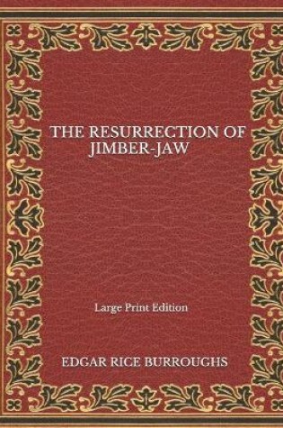Cover of The Resurrection Of Jimber-Jaw - Large Print Edition