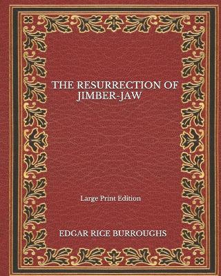 Book cover for The Resurrection Of Jimber-Jaw - Large Print Edition