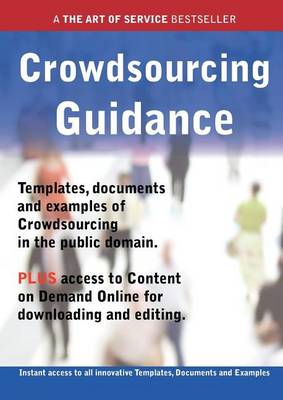 Book cover for Crowdsourcing Guidance - Real World Application, Templates, Documents, and Examples of the Use of Crowdsourcing in the Public Domain. Plus Free Access to Membership Only Site for Downloading.