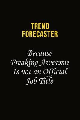 Book cover for Trend Forecaster Because Freaking Awesome Is Not An Official Job Title