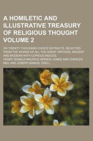 Cover of A Homiletic and Illustrative Treasury of Religious Thought Volume 2; Or Twenty Thousand Choice Extracts, Selected from the Works of All the Great Writers, Ancient and Modern with Copious Indices