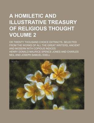 Book cover for A Homiletic and Illustrative Treasury of Religious Thought Volume 2; Or Twenty Thousand Choice Extracts, Selected from the Works of All the Great Writers, Ancient and Modern with Copious Indices