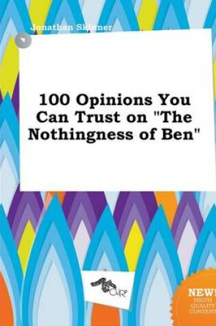 Cover of 100 Opinions You Can Trust on the Nothingness of Ben