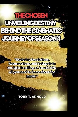 Book cover for The Chosen Unveiling Destiny - Behind the Cinematic Journey of Season 4