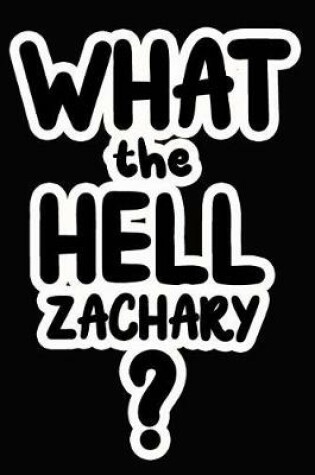 Cover of What the Hell Zachary?
