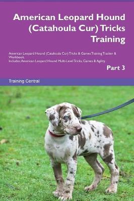 Book cover for American Leopard Hound (Catahoula Cur) Tricks Training American Leopard Hound (Catahoula Cur) Tricks & Games Training Tracker & Workbook. Includes