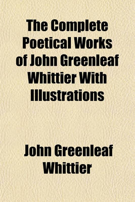 Book cover for The Complete Poetical Works of John Greenleaf Whittier with Illustrations