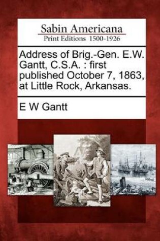 Cover of Address of Brig.-Gen. E.W. Gantt, C.S.A.