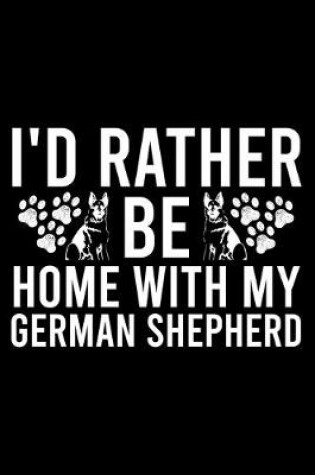 Cover of I'd Rather Be Home With My German Shepherd