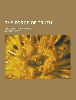 Book cover for The Force of Truth; An Authentic Narrative