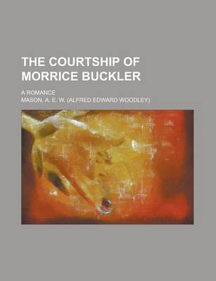 Book cover for The Courtship of Morrice Buckler; A Romance