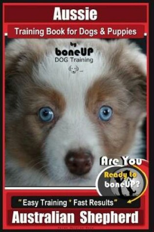 Cover of Aussie Training Book for Dogs and Puppies by Bone Up Dog Training