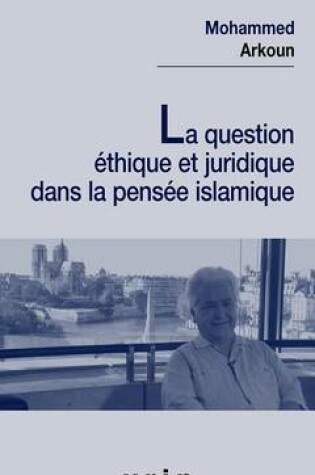 Cover of La Question Ethique Et Juridique Dans La Pensee Islamique