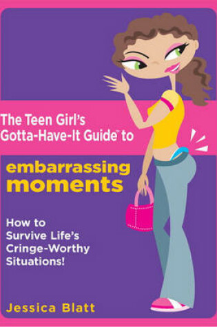 Cover of The Teen Girl's Gotta-Have-It Guide to Embarrassing Moments