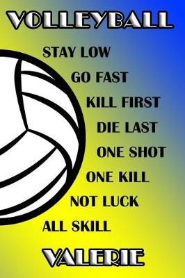 Book cover for Volleyball Stay Low Go Fast Kill First Die Last One Shot One Kill Not Luck All Skill Valerie