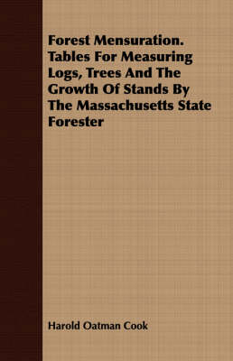 Book cover for Forest Mensuration. Tables For Measuring Logs, Trees And The Growth Of Stands By The Massachusetts State Forester