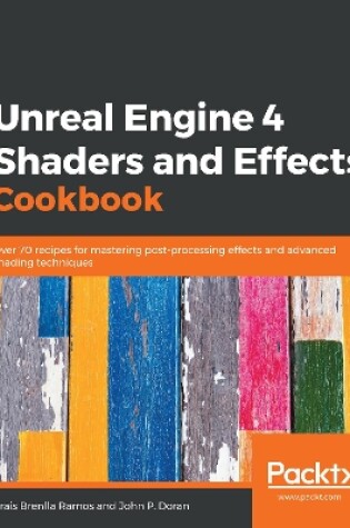 Cover of Unreal Engine 4 Shaders and Effects Cookbook