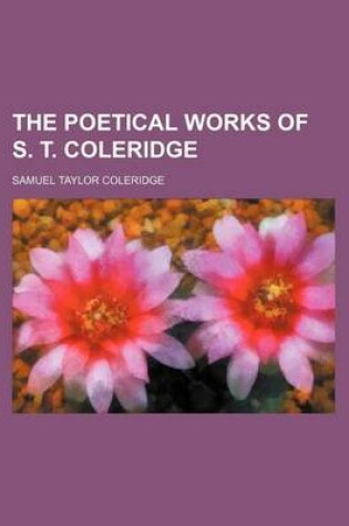 Cover of The Poetical Works of S. T. Coleridge (Volume 1)
