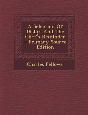 Book cover for A Selection of Dishes and the Chef's Reminder - Primary Source Edition