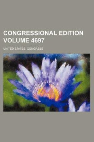 Cover of Congressional Edition Volume 4697