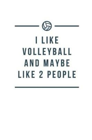 Cover of I Like Volleyball and Maybe Like 2 People