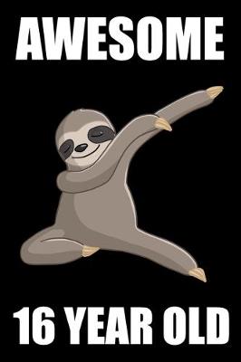 Book cover for Awesome 16 Year Old Dabbing Sloth