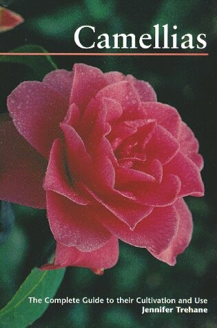 Cover of Camellias: the Complete Guide to Their Cultivation & Use