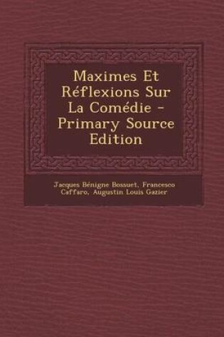 Cover of Maximes Et Reflexions Sur La Comedie - Primary Source Edition