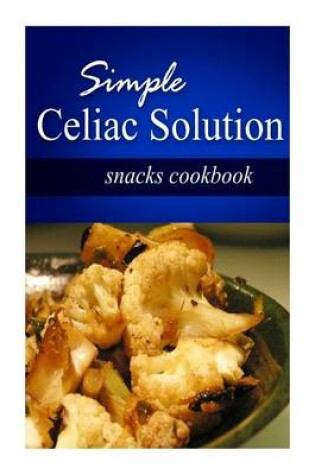 Cover of Simple Celiac Solution - Snacks Cookbook