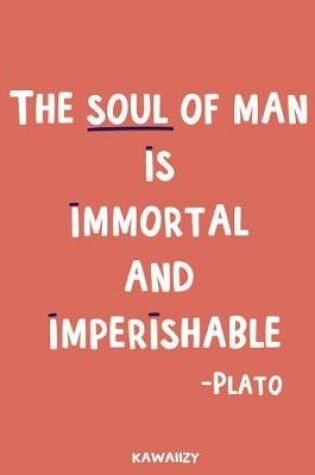 Cover of The Soul of Man Is Immortal and Imperishable - Plato
