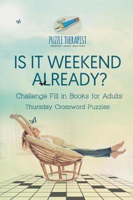 Book cover for Is It Weekend Already? Thursday Crossword Puzzles Challenge Fill in Books for Adults