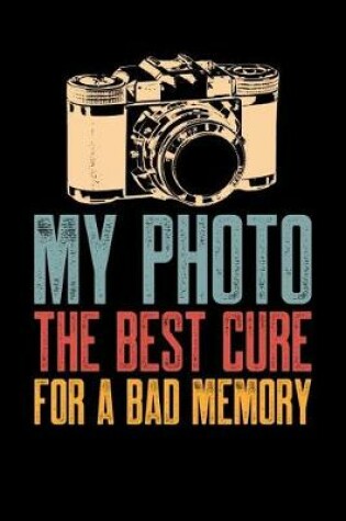 Cover of My Photo The Best Cure For a Bad Memory