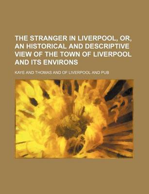 Book cover for The Stranger in Liverpool, Or, an Historical and Descriptive View of the Town of Liverpool and Its Environs