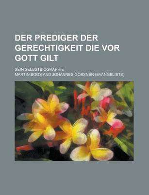 Book cover for Der Prediger Der Gerechtigkeit Die VOR Gott Gilt; Sein Selbstbiographie