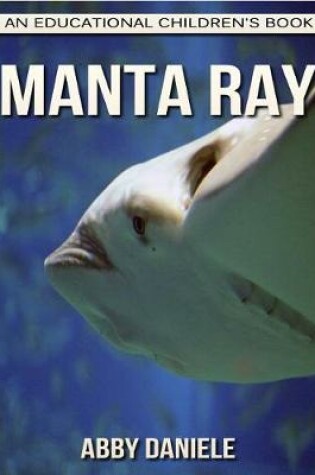 Cover of Manta Ray! An Educational Children's Book about Manta Ray with Fun Facts & Photos