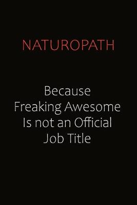 Book cover for Naturopath Because Freaking Awesome Is Not An Official job Title