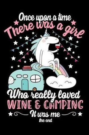 Cover of Once upon a time There was a girl Who really loved WINE and CAMPING It was me the end