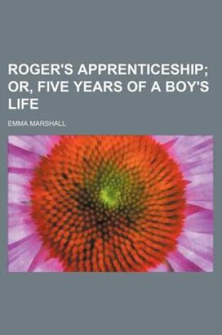 Cover of Roger's Apprenticeship; Or, Five Years of a Boy's Life