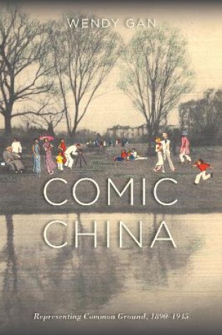 Cover of Comic China: Representing Common Ground, 1890-1945