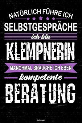 Cover of Naturlich fuhre ich Selbstgesprache ich bin Klempnerin manchmal brauche ich eben kompetente Beratung Notizbuch